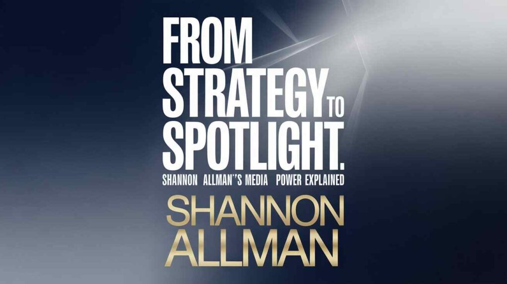 from-strategy-to-spotlight-shannon-allmans-media-power-explained