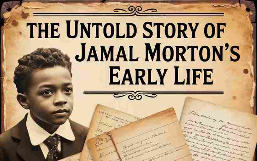 The Untold Story of Jamal Morton’s Early Life