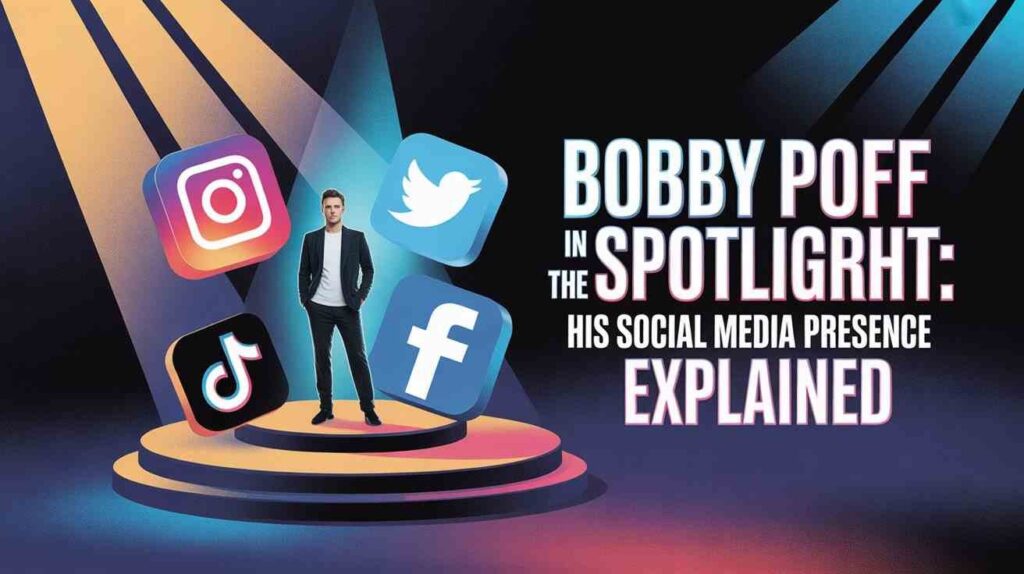 bobby-poff-in-the-spotlight-his-social-media-presence-explained